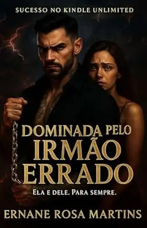Dominada pelo Irmão Errado: Ela é dele. Para sempre (OS HERDEIROS DE BELINI Livro 2) – Ernane Rosa Martins