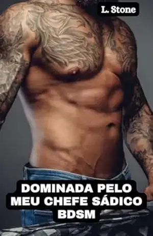 Dominada pelo meu chefe sádico – BDSM: + Submissa aos meus vizinhos sádicos BDSM – L. Stone