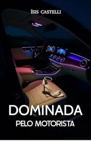 Dominada pelo Motorista: Um romance erótico – Ísis Castelli