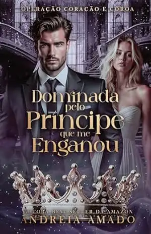 Dominada pelo Príncipe que me Enganou (Operação Coração e Coroa Livro 4) – Andreia  Amado