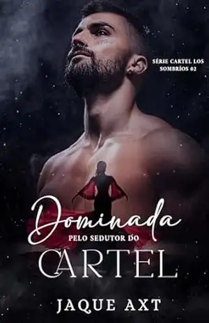 DOMINADA PELO SEDUTOR DO CARTEL (Série Cartel Los Sombríos Livro 2) – Jaque Axt