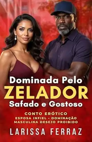 Dominada pelo Zelador Safado e Gostoso: Conto Erótico – Esposa Infiel • Dominação Masculina • Encontros Secretos • Desejo Anal (Segredos Eróticos Proibidos Livro 2) – Larissa Ferraz