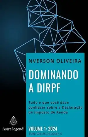 Dominando a DIRPF: Tudo o que você deve conhecer sobre a Declaração de Imposto de Renda – Nverson Oliveira