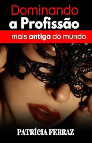 Dominando a Profissão mais antiga do mundo. - Patricia Ferraz