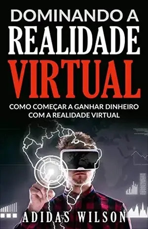 Dominando a Realidade Virtual: Como Começar a Ganhar Dinheiro Com a Realidade Virtual – Adidas Wilson