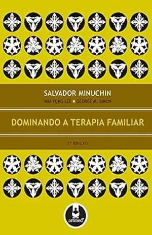 Dominando a Terapia Familiar – Salvador Minuchin