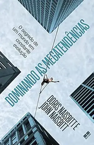 Dominando as megatendências: O segredo de um mundo em constante evolução - Doris Naisbitt