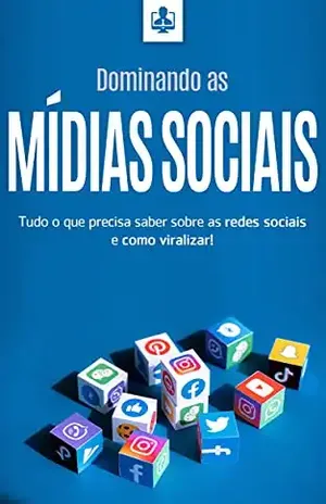 DOMINANDO AS MÍDIAS SOCIAIS: Tudo o que precisa saber sobre redes sociais e como viralizar! (Internet Marketing & Mídias Sociais Livro 1) - Rogério Alves Samora