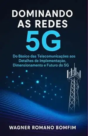 Dominando As Redes 5g – Uma Imersão Cpmpleta Na Arquitetura Sa E Nsa – Wagner Romano Bomfim