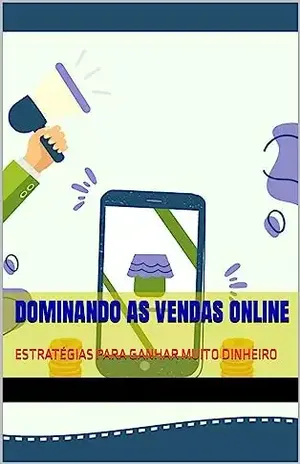 DOMINANDO AS VENDAS ONLINE: ESTRATÉGIAS PARA GANHAR MUITO DINHEIRO - SAMUEL OLIVEIRA
