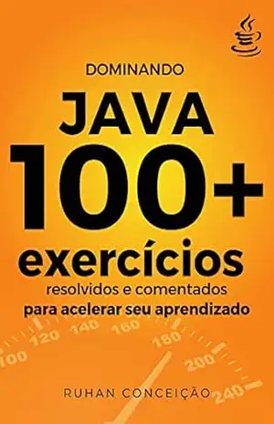 Dominando Java: 100+ Exercícios Resolvidos e Comentados para Acelerar seu Aprendizado (Dominando a Programação) – Ruhan Conceição