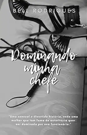 Dominando minha chefe – Bell Rodrigues