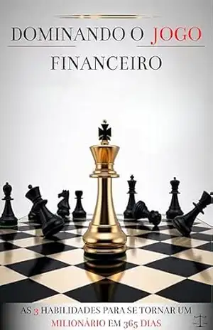 Dominando o Jogo Financeiro: As 3 habilidades para se tornar um milionário em 365 dias – Kayo Silva