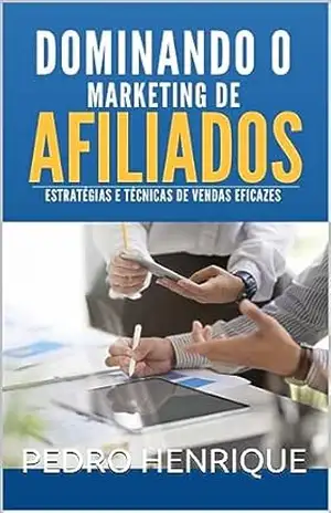 Dominando o Marketing de Afiliados na Kiwify: Estratégias e Técnicas de Vendas Eficazes – PEDRO HENRIQUE