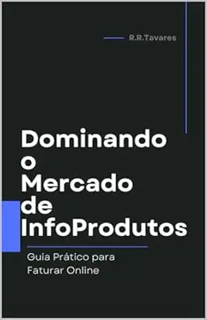 Dominando o Mercado de InfoProdutos Guia Prático para Faturar Online – Rodrigo Tavares