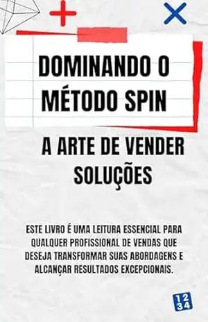 Dominando o Método SPIN: A Arte de Vender Soluções - David Mendes  de Araujo