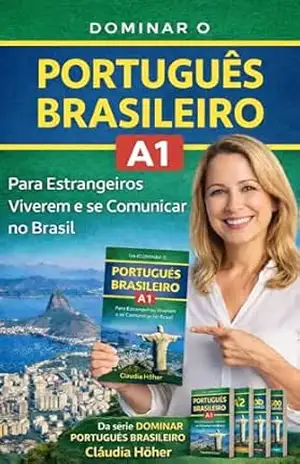 Dominar o Português Brasileiro A1: Guia Prático para Estrangeiros Viverem e se Comunicar no Brasil (Coleção Dominar o Português Brasileiro. Um método completo … trabalharem e se comunicarem no Brasil.) – Cláudia  Höher
