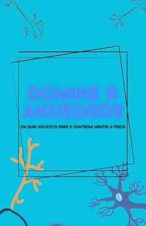 “Domine a Ansiedade: Um Guia Holístico para o Controle Mental e Físico” – DAVID SOUZA