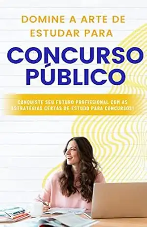 Domine a arte de estudar para CONCURSO PÚBLICO: Conquiste seu futuro profissional com as estratégias certas de estudo para concursos! – WHAT A EBOOKS