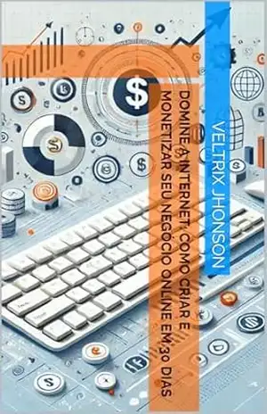 Domine a Internet: Como Criar e Monetizar Seu Negócio Online em 30 Dias (Marketing Digital) – Veltrix  Jhonson