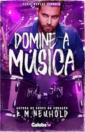 Domine a Música (Replay Livro 3) – K.M.  Neuhold