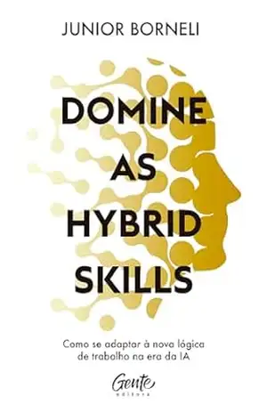 Domine as hybrid skills: Como se adaptar à nova lógica de trabalho na era da IA – Junior Borneli