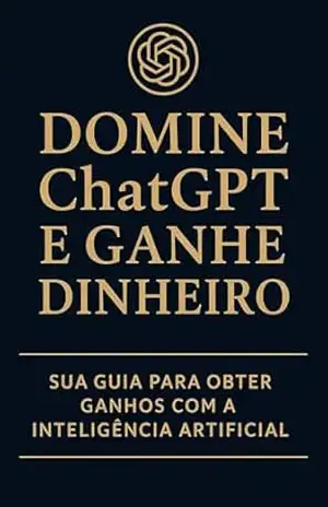 DOMINE O CHATGPT E GANHE DINHEIRO: 10 maneiras práticas de ganhar dinheiro com inteligência artificial – Julian  Pacheco