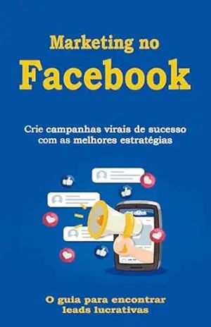 Domine o Facebook: Estratégias Avançadas para Transformar Seguidores em Clientes Fieis – Samuel  Pereira