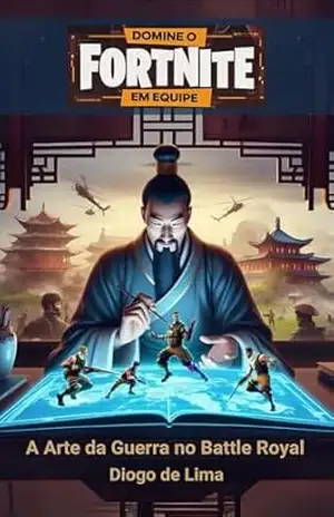 Domine o Fortnite em Equipe: A Arte da Guerra no Battle Royale (Estratégias para Fortnite Livro 1) – Diogo de Lima
