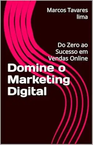 Domine o Marketing Digital: Do Zero ao Sucesso em Vendas Online – Marcos  Tavares lima