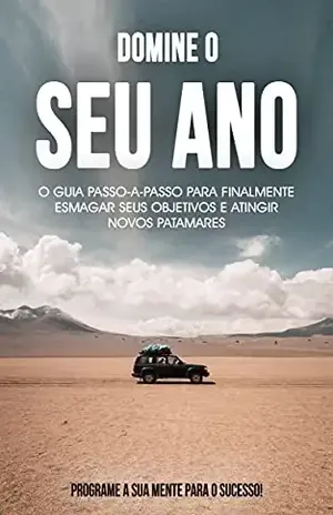 DOMINE O SEU ANO: Faça deste o melhor ano de sua vida, aprenda a esmagar os seus obetivos e atingir novos patamares em sua vida - Hugo Cardoso