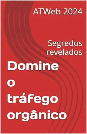 Domine o tráfego orgânico: Segredos revelados – ATWeb 2024