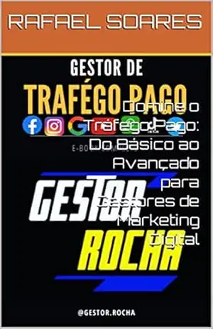 Domine o Tráfego Pago: Do Básico ao Avançado para Gestores de Marketing Digital - RAFAEL SOARES