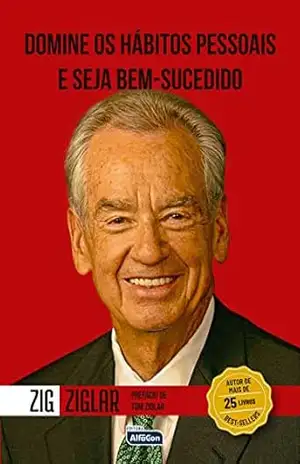 Domine os hábitos pessoais e seja bem–sucedido – Zig (Autor) Ziglar