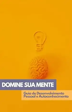Domine sua mente: Guia de Desenvolvimento Pessoal e Autoconhecimento: Caminhos Práticos para Descobrir sua Essência e Alcançar Suas Metas – Glaucyanne  Gonçalves