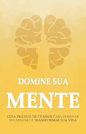 DOMINE SUA MENTE: GUIA PRÁTICO DE 7 PASSOS PARA DOMINAR SEU MINDSET E TRANSFORMAR SUA VIDA - Nicolas  Trent