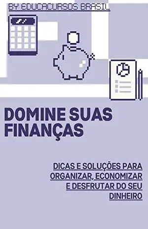 Domine Suas Finanças: Dicas e Soluções para Organizar, Economizar e Desfrutar do Seu Dinheiro - Hugo Flávio Major da Silva