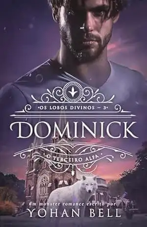 Dominick, O Terceiro Alfa (Os Lobos Divinos Livro 3) – Yohan Bell