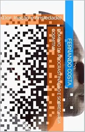 Domínio da Procrastinação e Sobrecarga Cognitiva: (Dor: Inação e Ansiedade) – Fernando Costa