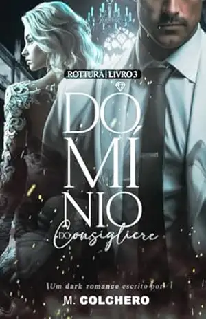 DOMÍNIO DO CONSIGLIERE: ROTTURA (ROSSO Livro 3) – M. Colchero