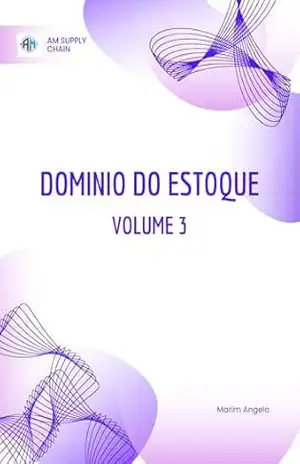 Domínio do Estoque: Supply Chain 4.0 S&OP, Tecnologia e Colaboração Estratégica (Domínio do Estoque: A Trilogia Completa – Do Saneamento Financeiro ao Supply Chain 4.0 Livro 3) - Angelo Marim