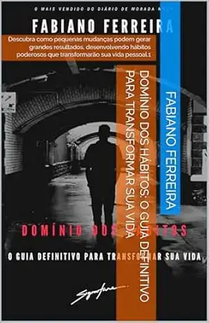 Domínio dos Hábitos: O Guia Definitivo para Transformar Sua Vida: Descubra como pequenas mudanças podem gerar grandes resultados, desenvolvendo hábitos poderosos que transformarão sua vida pessoal.1 – Fabiano  Ferreira