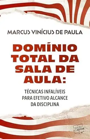 Domínio Total da Sala de Aula: técnicas infalíveis para efetivo alcance da disciplina – Marcus Vinícius de Paula