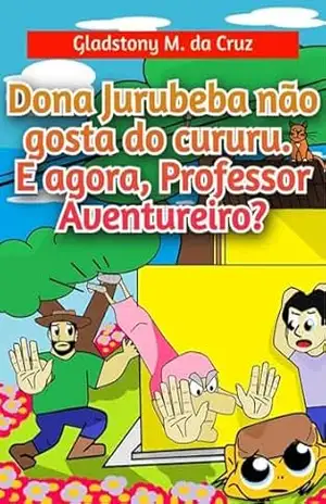 Dona Jurubeba Não Gosta Do Cururu. E Agora, Professor Aventureiro? – Gladstony Medeiros Da Cruz
