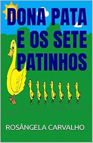 DONA PATA E OS SETE PATINHOS – ROSÂNGELA  CARVALHO