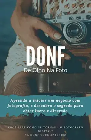 (DONF): Aprenda a iniciar um negócio com fotografia, e descubra o segredo para obter lucro com diversão – wesley silva