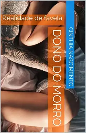 Dono do morro: Realidade de favela - Cinthia  Nascimento 