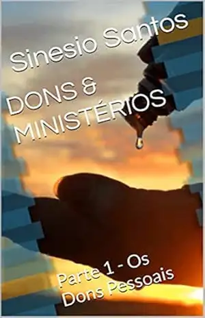 DONS & MINISTÉRIOS: Parte 1 – Os Dons Pessoais – Sinesio Santos