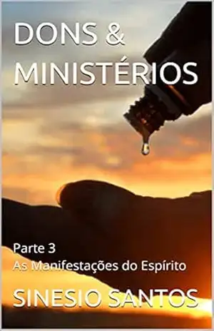 DONS & MINISTÉRIOS: Parte 3 As Manifestações do Espírito – SINESIO SANTOS