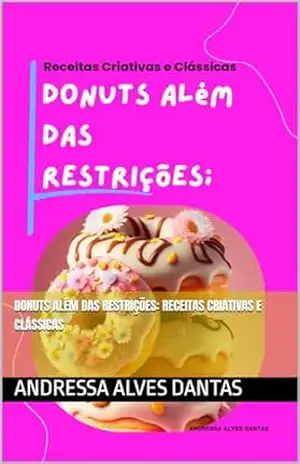 Donuts além das restrições: Receitas Criativas e Clássicas – Andressa Alves  Dantas